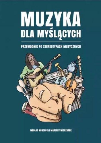 Muzyka dla myślących - przewodnik po stereotypach muzycznych - Marlena Wieczorek