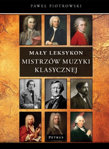 Paweł Piotrowski: Mały leksykon mistrzów muzyki klasycznej