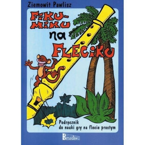 Ziemowit Pawlisz: Fiku-miku na fleciku - nauka gry na flecie prostym