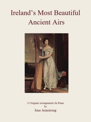 June Armstrong: Ireland's Most Beautiful Ancient Airs - 15 Original Arrangments for Piano - Grades 4-7 - nuty na fortepian