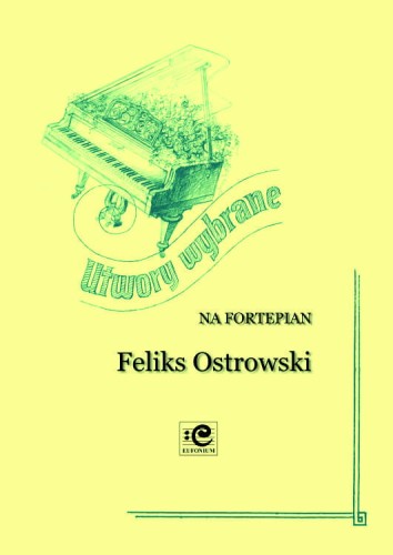 Utwory wybrane - nuty na fortepian - Feliks Ostrowski