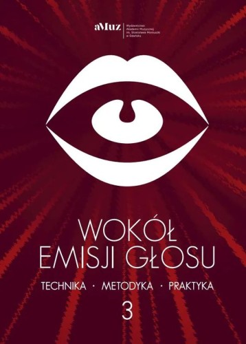 Wokół emisji głosu - technika, metodyka, praktyka - zbiór artykułów tom 3
