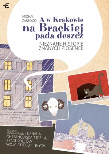 Michał Zabłocki: A w Krakowie na Brackiej pada deszcz - nieznane historie znanych piosenek