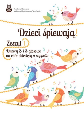 Dzieci śpiewają! Zeszyt 1 - utwory 2 i 3-głosowe na chór dziecięcy a cappella