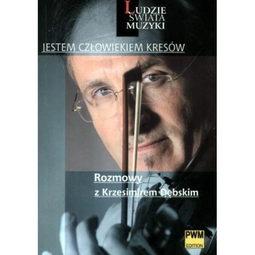 Jestem człowiekiem Kresów - rozmowy z Krzesimirem Dębskim