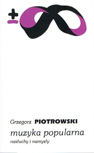 Muzyka popularna - nasłuchy i namysły - Grzegorz Piotrowski