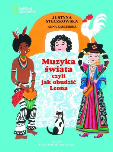 Muzyka świata czyli jak obudzić Leona - opowieści o muzyce świata dla dzieci - Justyna Steczkowska, Anna Kaszubska