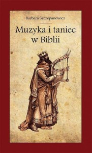 Muzyka i taniec w Biblii - Barbara Szczepanowicz