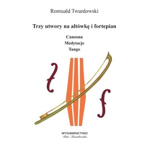 Romuald Twardowski: Trzy utwory na altówkę i fortepian: Canzona, Medytacje, Tango