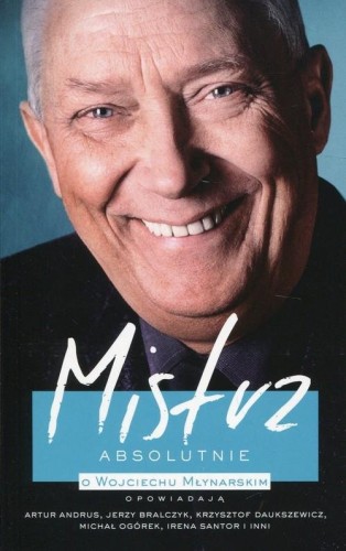 Mistrz Absolutnie - O Wojciechu Młynarskim opowiadają Artur Andrus, Jerzy Bralczyk, Krzysztof Daukszewicz, Michał Ogórek, Irena Santor i inni