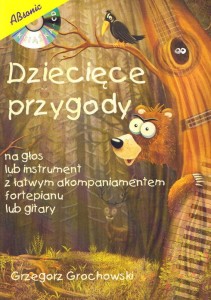 Dziecięce przygody na głos lub instrument z łatwym akompaniamentem fortepianu lub gitary (+ mp3 online) - Grzegorz Grochowski