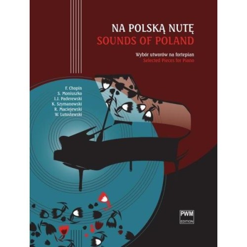 Na polską nutę - Fryderyk Chopin, Witold Lutosławski, Roman Maciejewski, Stanisław Moniuszko, Ignacy Jan Paderewski, Karol Szymanowski - wybór utworów na fortepian