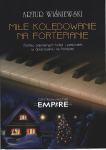 Miłe kolędowanie na fortepianie - popularne kolędy w opracowaniu na fortepian - Artur Wiśniewski - nuty na fortepian