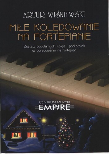 Miłe kolędowanie na fortepianie - popularne kolędy w opracowaniu na fortepian - Artur Wiśniewski - nuty na fortepian