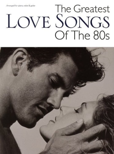 The Greatest Love Songs Of The 80s - nuty na fortepian, melodia, teksty, akordy gitarowe