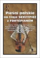 Pieśni polskie - nuty na troje skrzypiec z fortepianem - Małgorzata Kołłowicz