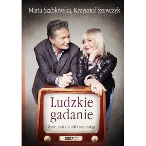 Ludzkie gadanie - Życie, rock and roll i inne nałogi - Maria Szabłowska, Krzysztof Szewczyk