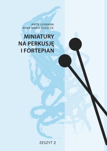 Miniatury na perkusję i fortepian cz. 2 - Anita Lehmann, Anna Maria Huszcza - nuty na perkusję