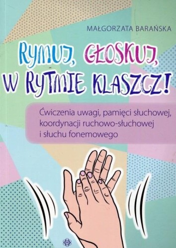 Rymuj głoskuj w rytmie klaszcz - Małgorzata Barańska