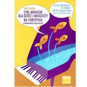 Cykl miniatur dla dzieci i młodzieży z elementami improwizacji na fortepian - Jerzy Bauer