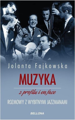 Muzyka z profilu i en face - rozmowy z muzykami jazzowymi - Jolanta Fajkowska