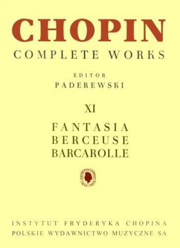 Fryderyk Chopin: Complete Works (Ignacy Jan Paderewski) tom XI - Fantazja, Berceuse, Barkarola na fortepian
