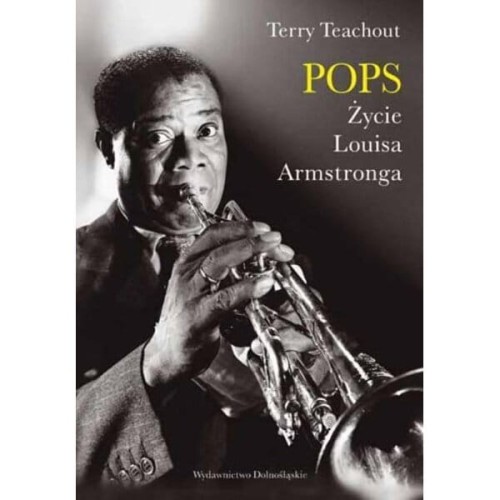 Pops. Życie Louisa Armstronga - Terry Teachout