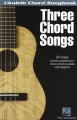 Ukulele Chord Songbook: Three Chord Songs - śpiewnik na ukulele - słowa, akordy i diagramy akordów na ukulele