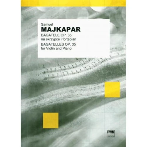 Samuel Majkapar: Bagatele op. 35 na skrzypce i fortepian