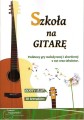 Szkoła na gitarę - podstawy gry melodycznej i akordowej - Tomasz Trojanowski