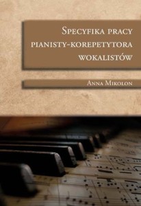 Specyfika pracy pianisty - korepetytora wokalistów - Anna Mikolon