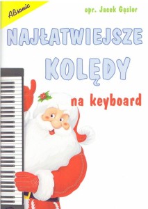 Najłatwiejsze kolędy na keyboard - Jacek Gąsior - nuty na keyboard - nuty literowe