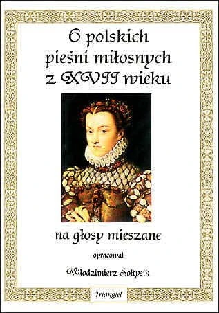 6 polskich pieśni miłosnych z XVII wieku - nuty na głosy mieszane - Włodzimierz Sołtysik