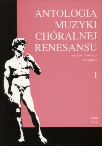 Antologia muzyki chóralnej renesansu na chór mieszany a cappella cz. 1 - Stanisław Wiechowicz