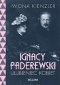 Ignacy Paderewski ulubieniec kobiet - biografia - Iwona Kienzler