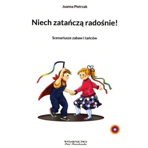 Joanna Pietrzak: Niech zatańczą radośnie - scenariusze zabaw i tańców (+ płyta CD)
