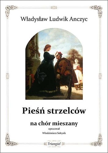 Władysław Ludwik Anczyc: Pieśń strzelców na chór mieszany - Włodzimierz Sołtysik