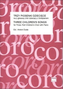 Trzy piosenki dziecięce na 3-głosowy chór dziecięcy z fortepianem (partytura studyjna) - Antoni Duda