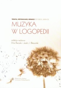 Muzyka w logopedii - terapia, wspomaganie, wsparcie - Ditta Baczała, Jacek Błeszyński