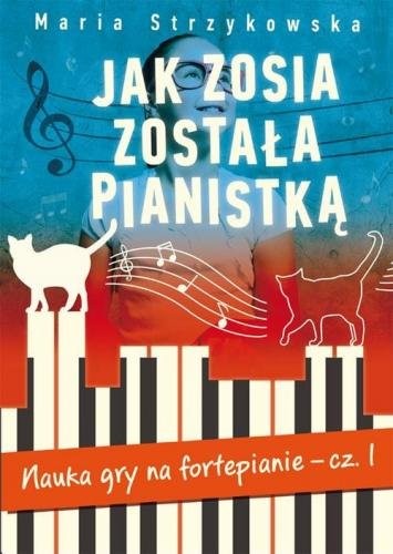 Jak Zosia została pianistką cz. 1 - podręcznik do nauki gry na fortepianie - Maria Strzykowska