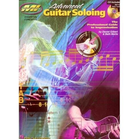 Advanced Guitar Soloing The Professional Guide to Improvisation - Daniel Gilbert, Beth Marlis