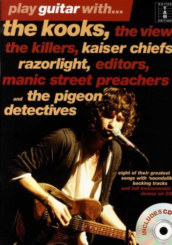 Play Guitar with The Kooks, The View, The Killers, Kaiser Chiefs, Razorlight, Editors, Manic Street Preachers, The Pigeon Detectives - nuty na gitarę z tabulaturą (+ płyta CD)