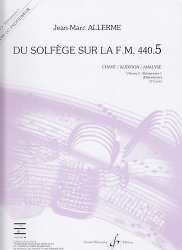 Jean-Marc Allerme: Du solfege sur la F.M. 440.5 - Chant, Audition, Analyse - Solfeż poziom 5 - podręcznik dla nauczyciela