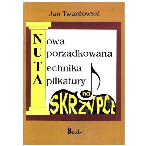 Nowa uporządkowana technika aplikatury na skrzypce - Jan Twardowski