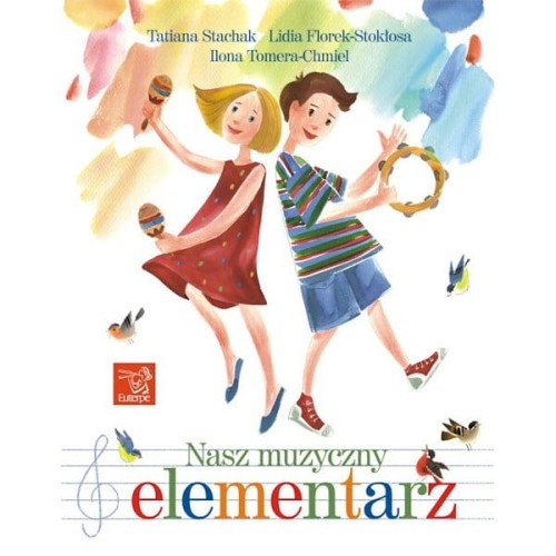 Tatiana Stachak, Lidia Florek-Stokłosa, Ilona Tomera-Chmiel: Nasz muzyczny elementarz - podręcznik do kształcenia słuchu i rytmiki
