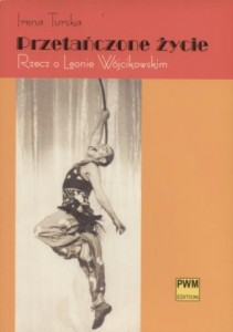 Przetańczone życie - Rzecz o Leonie Wójcikowskim - Irena Turska