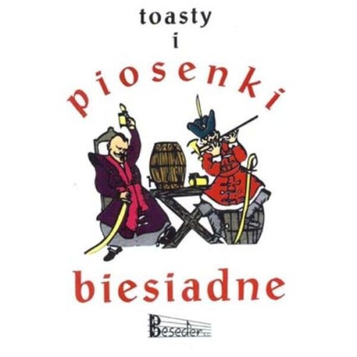 Toasty i piosenki biesiadne cz. 1 - śpiewnik biesiadny ze słowami linią melodyczną i chwytami gitarowymi