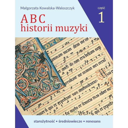 ABC historii muzyki część 1 - starożytność średniowiecze renesans - Małgorzata Kowalska-Waloszczyk