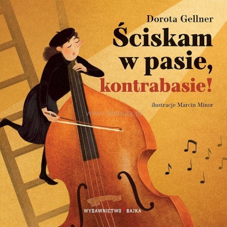 Dorota Gellner: Ściskam w pasie, kontrabasie! - bajka muzyczna dla dzieci o instrumentach muzycznych