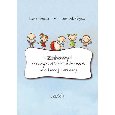 Ewa Gęca, Leszek Gęca: Zabawy muzyczno-ruchowe w edukacji i animacji - część 1 (+ płyta CD)